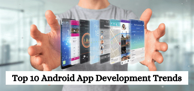 Top 10 Android App Development Trends