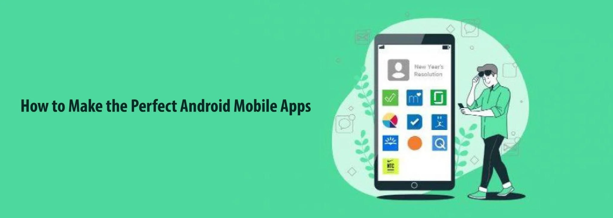 How to Make the Perfect Android Mobile Apps