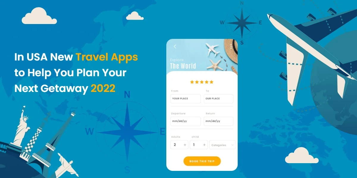 In USA New Travel Apps to Help You Plan Your Next Getaway 2022