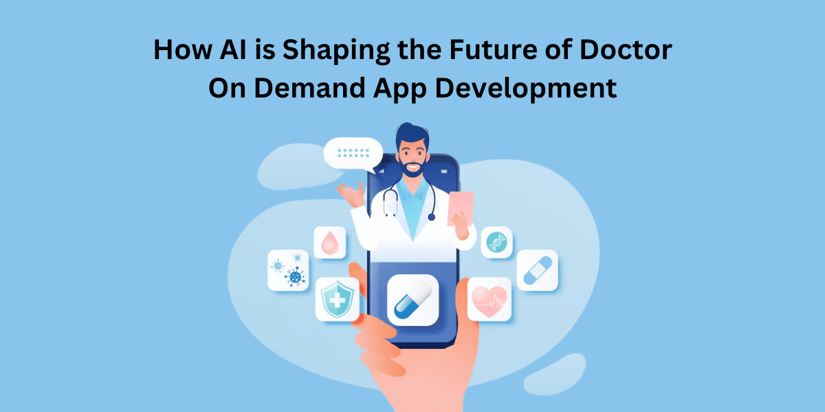 How AI is Shaping the Future of Doctor On Demand App Development