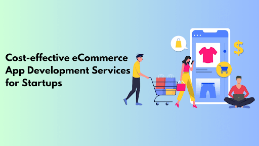 Cost-Effective eCommerce App Development Services for Startups